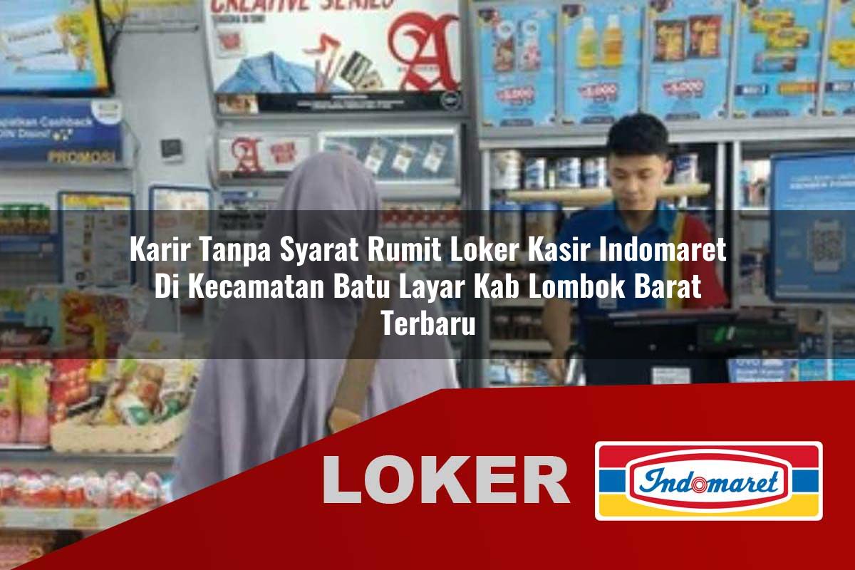 karir tanpa syarat rumit loker kasir indomaret di kecamatan batu layar kab lombok barat terbaru 1755656779