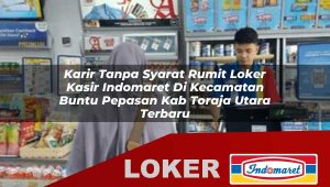 karir tanpa syarat rumit loker kasir indomaret di kecamatan buntu pepasan kab toraja utara terbaru 1755887423