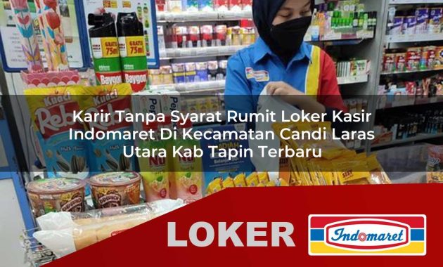 karir tanpa syarat rumit loker kasir indomaret di kecamatan candi laras utara kab tapin terbaru 1755698752