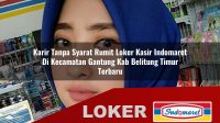karir tanpa syarat rumit loker kasir indomaret di kecamatan gantung kab belitung timur terbaru 1755961090