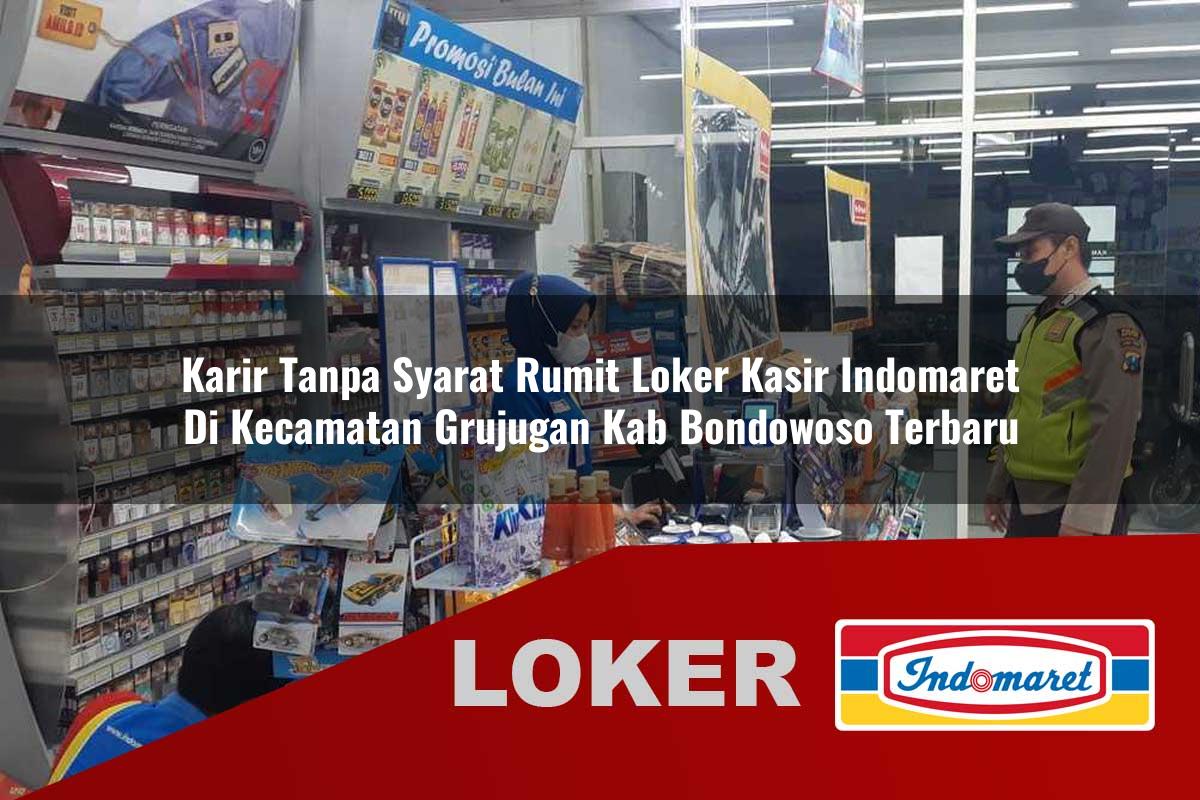 karir tanpa syarat rumit loker kasir indomaret di kecamatan grujugan kab bondowoso terbaru 1755858261