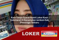 karir tanpa syarat rumit loker kasir indomaret di kecamatan jambon kab ponorogo terbaru 1755633140