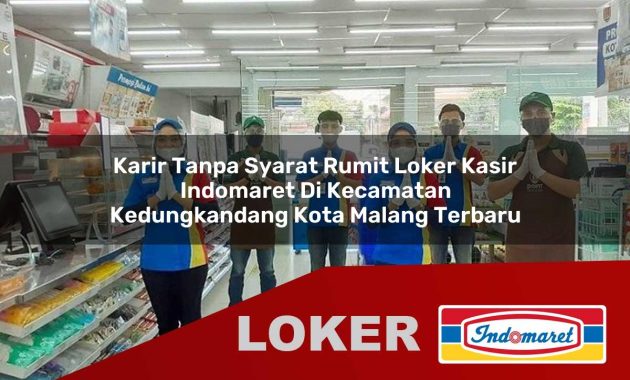 karir tanpa syarat rumit loker kasir indomaret di kecamatan kedungkandang kota malang terbaru 1755688460