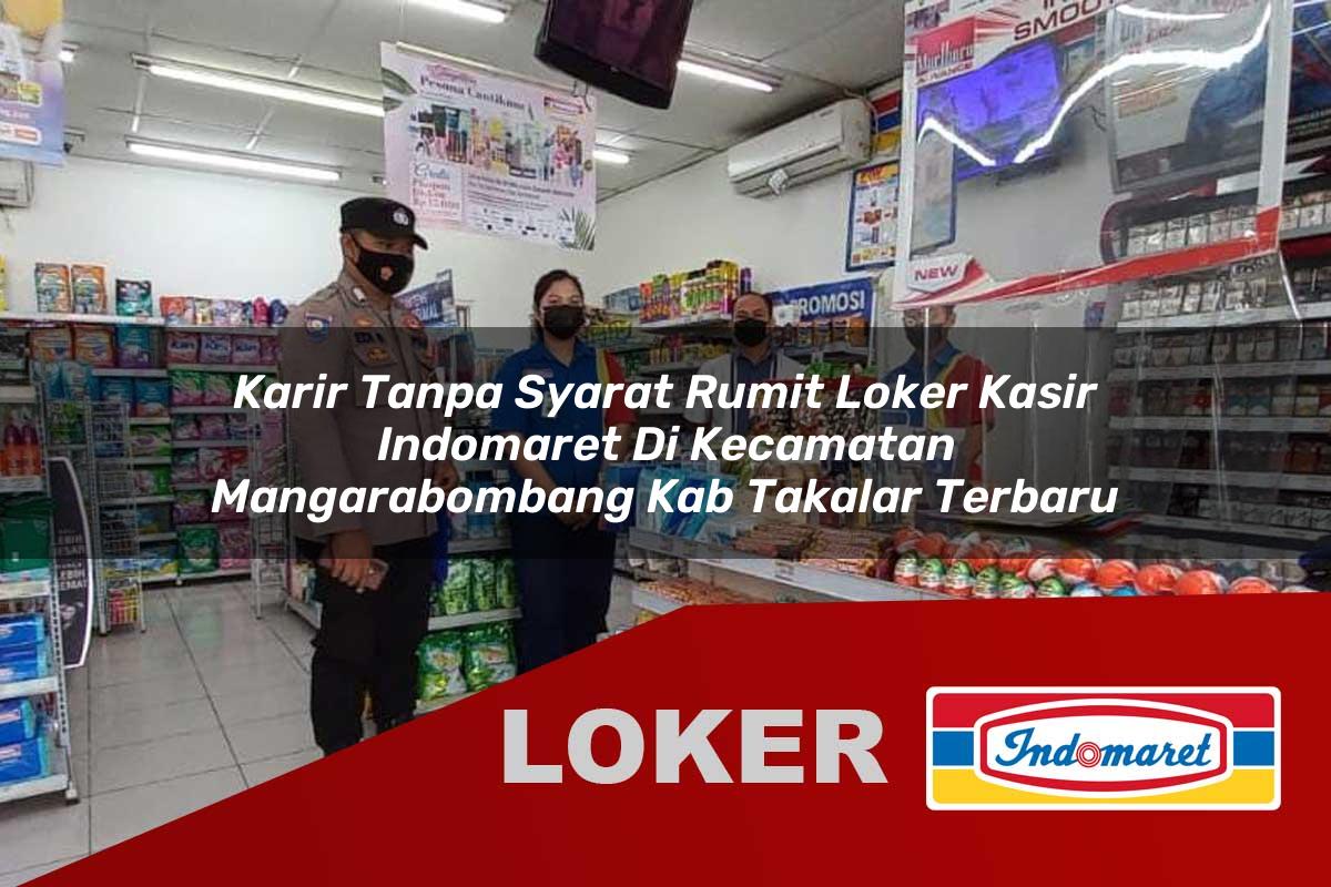 karir tanpa syarat rumit loker kasir indomaret di kecamatan mangarabombang kab takalar terbaru 1755981668