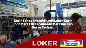 karir tanpa syarat rumit loker kasir indomaret di kecamatan maratua kab berau terbaru 1755875419