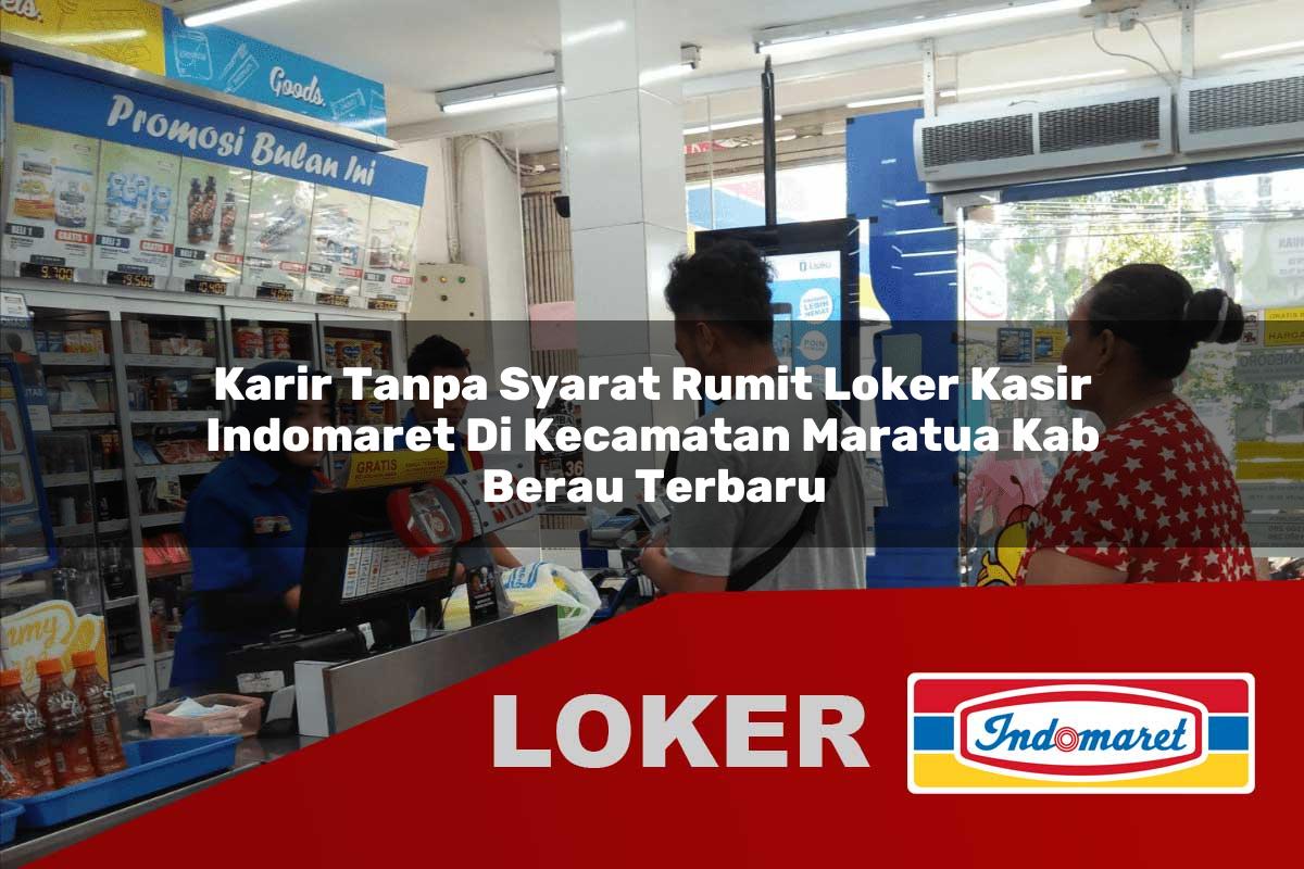 karir tanpa syarat rumit loker kasir indomaret di kecamatan maratua kab berau terbaru 1755875419