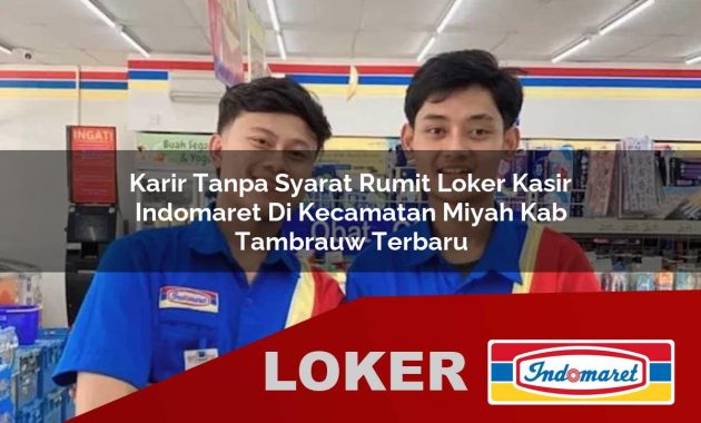 karir tanpa syarat rumit loker kasir indomaret di kecamatan miyah kab tambrauw terbaru 1755685701