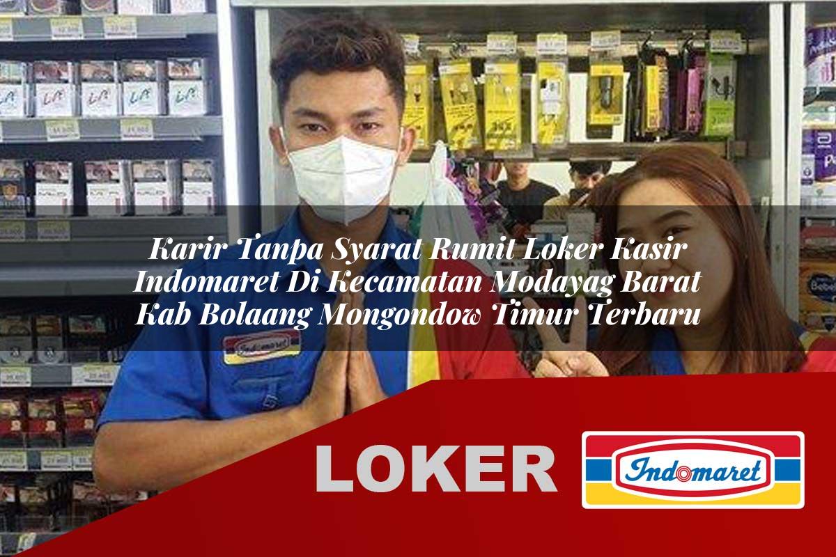 karir tanpa syarat rumit loker kasir indomaret di kecamatan modayag barat kab bolaang mongondow timur terbaru 1755542149