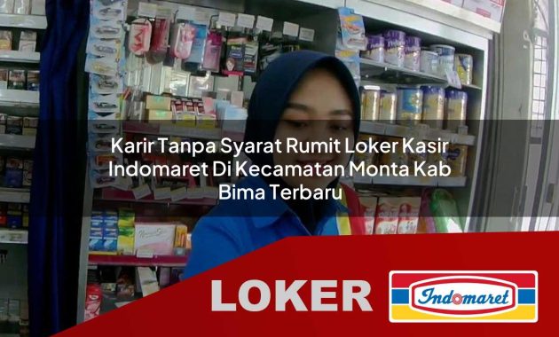 karir tanpa syarat rumit loker kasir indomaret di kecamatan monta kab bima terbaru 1755678450
