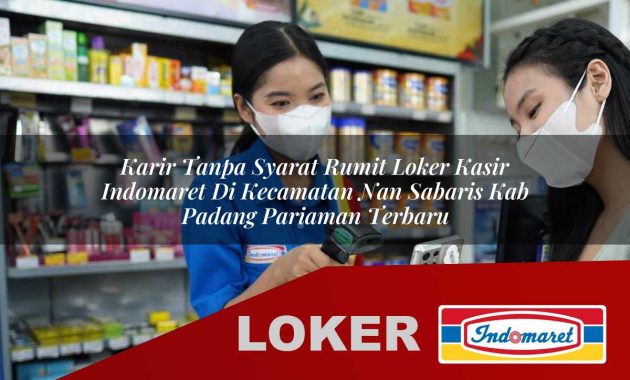 karir tanpa syarat rumit loker kasir indomaret di kecamatan nan sabaris kab padang pariaman terbaru 1755537981