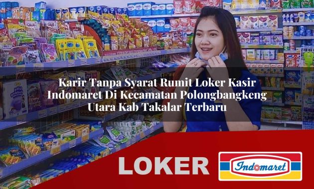 karir tanpa syarat rumit loker kasir indomaret di kecamatan polongbangkeng utara kab takalar terbaru 1755686045