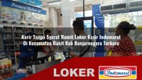 karir tanpa syarat rumit loker kasir indomaret di kecamatan rakit kab banjarnegara terbaru 1756013975