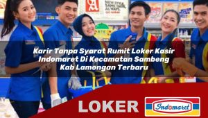 karir-tanpa-syarat-rumit-loker-kasir-indomaret-di-kecamatan-sambeng-kab-lamongan-terbaru-1755988937.jpg karir tanpa syarat rumit loker kasir indomaret di kecamatan sambeng kab lamongan terbaru 1755988937