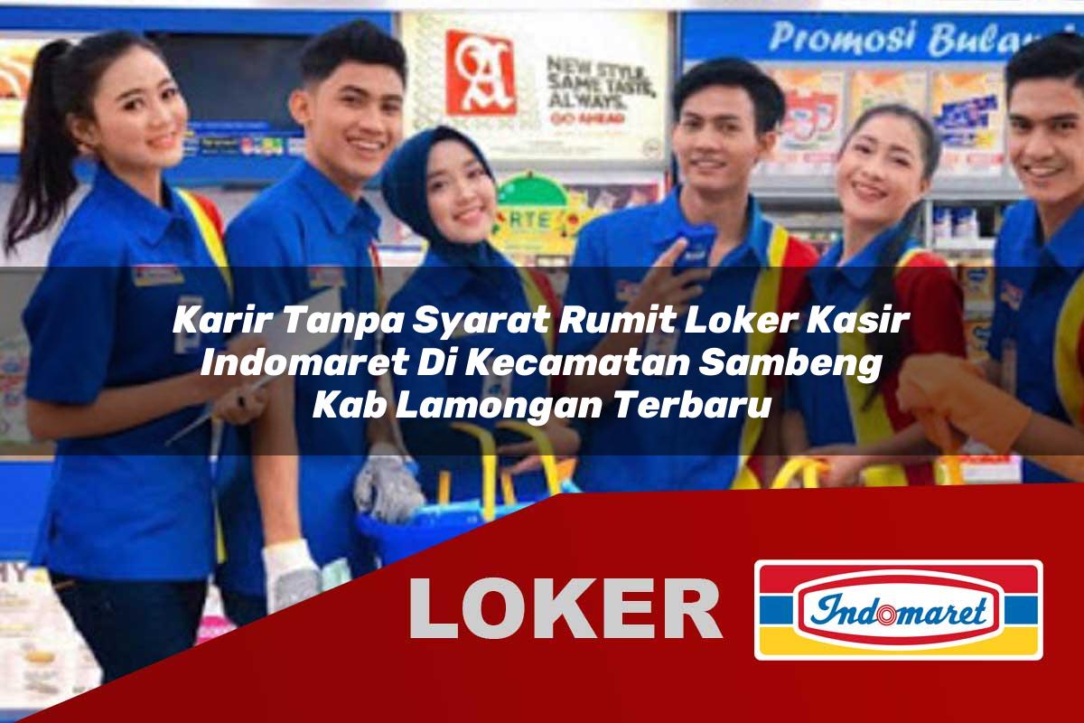 karir tanpa syarat rumit loker kasir indomaret di kecamatan sambeng kab lamongan terbaru 1755988937