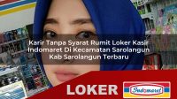 karir tanpa syarat rumit loker kasir indomaret di kecamatan sarolangun kab sarolangun terbaru 1756054292