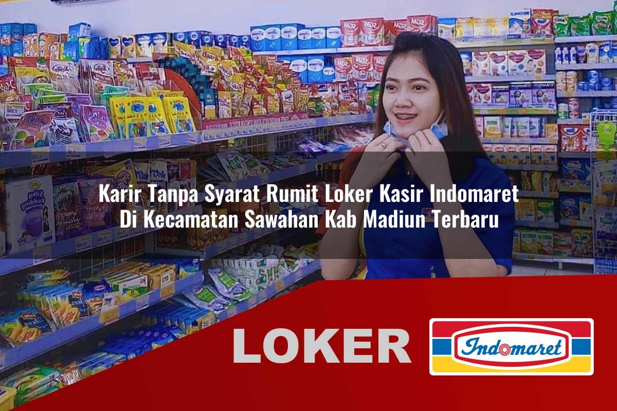 karir tanpa syarat rumit loker kasir indomaret di kecamatan sawahan kab madiun terbaru 1755888740