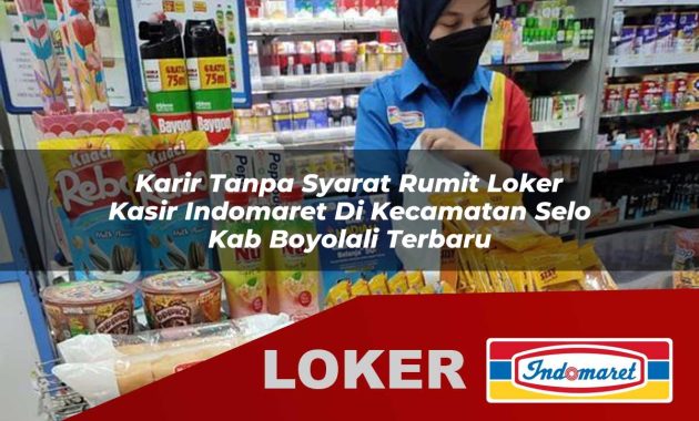 karir tanpa syarat rumit loker kasir indomaret di kecamatan selo kab boyolali terbaru 1755608400