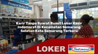 karir-tanpa-syarat-rumit-loker-kasir-indomaret-di-kecamatan-semarang-selatan-kota-semarang-terbaru-1755850819.jpg