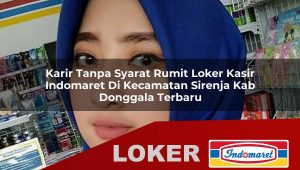 karir tanpa syarat rumit loker kasir indomaret di kecamatan sirenja kab donggala terbaru 1755975378