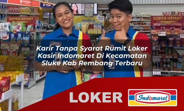 karir tanpa syarat rumit loker kasir indomaret di kecamatan sluke kab rembang terbaru 1755687217