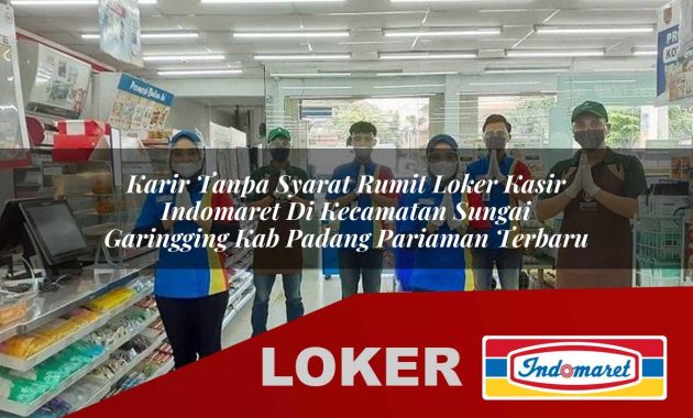 karir tanpa syarat rumit loker kasir indomaret di kecamatan sungai garingging kab padang pariaman terbaru 1755612728