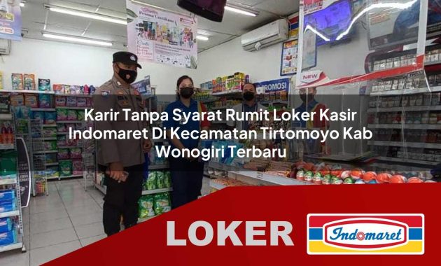 karir tanpa syarat rumit loker kasir indomaret di kecamatan tirtomoyo kab wonogiri terbaru 1755681742