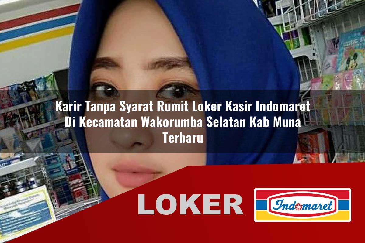 karir tanpa syarat rumit loker kasir indomaret di kecamatan wakorumba selatan kab muna terbaru 1755939379