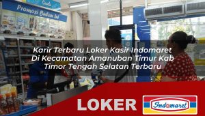 karir terbaru loker kasir indomaret di kecamatan amanuban timur kab timor tengah selatan terbaru 1755840738
