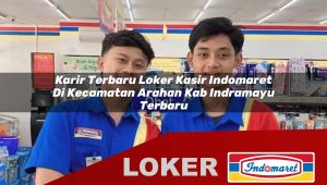karir terbaru loker kasir indomaret di kecamatan arahan kab indramayu terbaru 1755864094