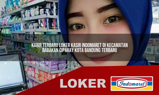 karir terbaru loker kasir indomaret di kecamatan babakan ciparay kota bandung terbaru 1755599711