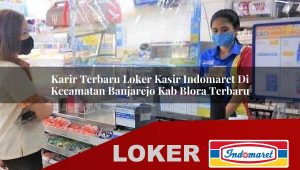 karir terbaru loker kasir indomaret di kecamatan banjarejo kab blora terbaru 1756011087