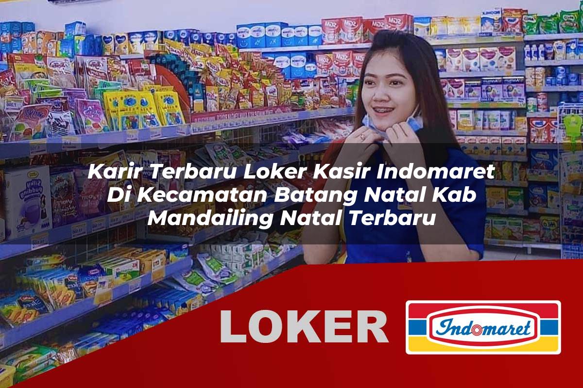 karir terbaru loker kasir indomaret di kecamatan batang natal kab mandailing natal terbaru 1755799341