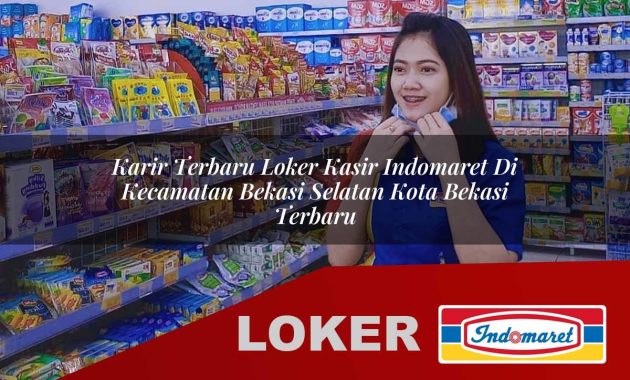 karir terbaru loker kasir indomaret di kecamatan bekasi selatan kota bekasi terbaru 1755699371