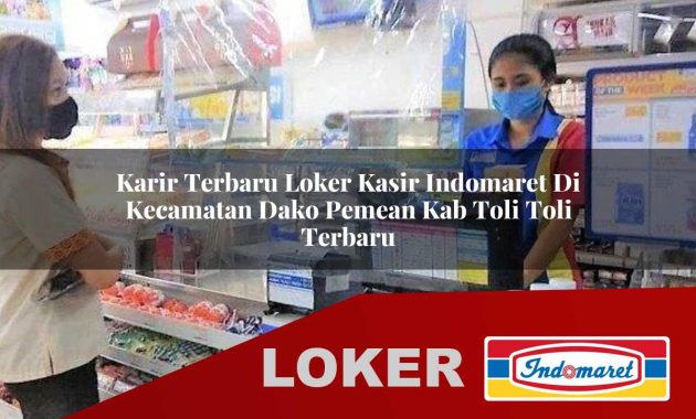 karir terbaru loker kasir indomaret di kecamatan dako pemean kab toli toli terbaru 1755600914
