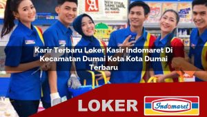 karir terbaru loker kasir indomaret di kecamatan dumai kota kota dumai terbaru 1755862100