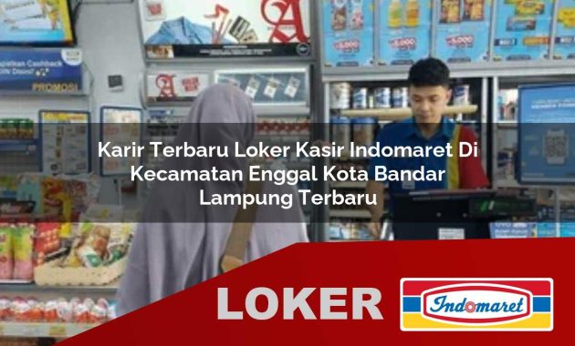 karir terbaru loker kasir indomaret di kecamatan enggal kota bandar lampung terbaru 1755684464