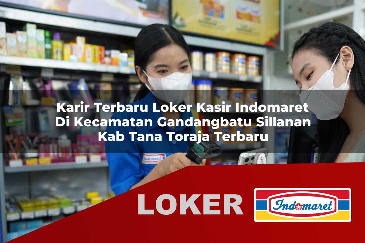karir terbaru loker kasir indomaret di kecamatan gandangbatu sillanan kab tana toraja terbaru 1755841791