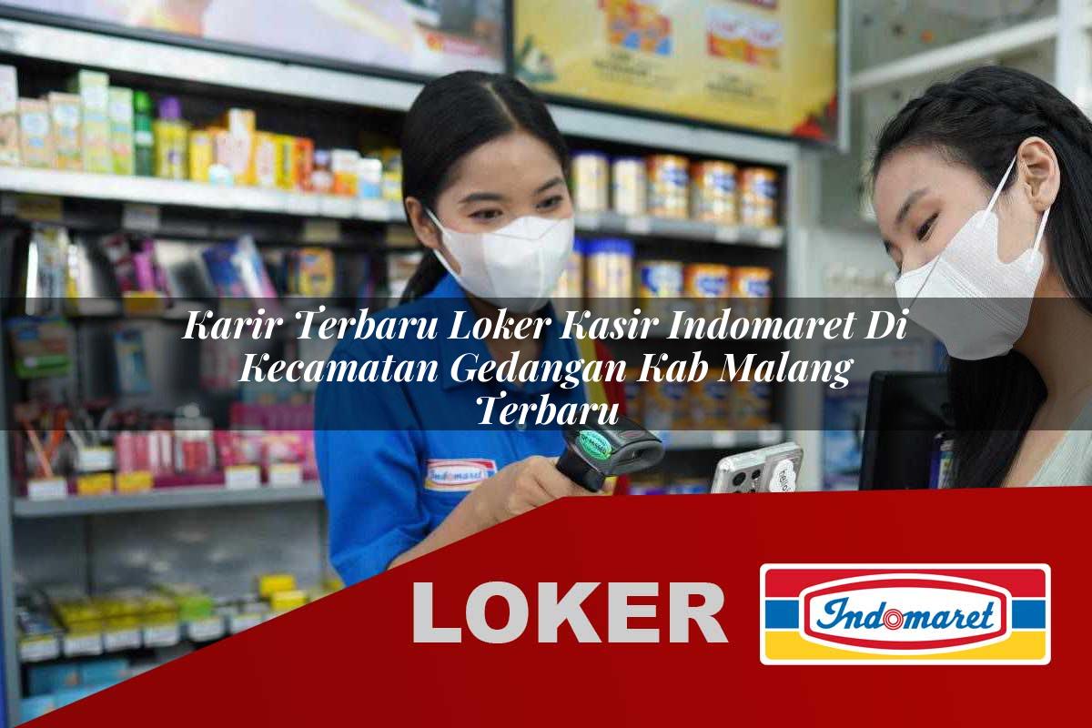 karir terbaru loker kasir indomaret di kecamatan gedangan kab malang terbaru 1755901441
