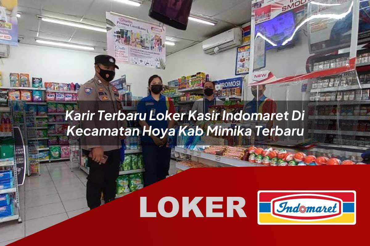 karir terbaru loker kasir indomaret di kecamatan hoya kab mimika terbaru 1755536891