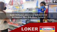 karir terbaru loker kasir indomaret di kecamatan jiken kab blora terbaru 1755993617