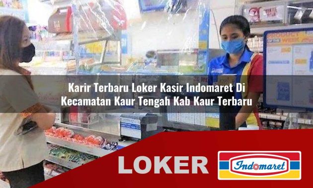 karir terbaru loker kasir indomaret di kecamatan kaur tengah kab kaur terbaru 1755601668
