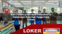 karir terbaru loker kasir indomaret di kecamatan kesu kab toraja utara terbaru 1755951598
