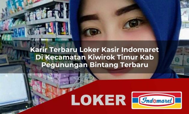 karir terbaru loker kasir indomaret di kecamatan kiwirok timur kab pegunungan bintang terbaru 1755568338