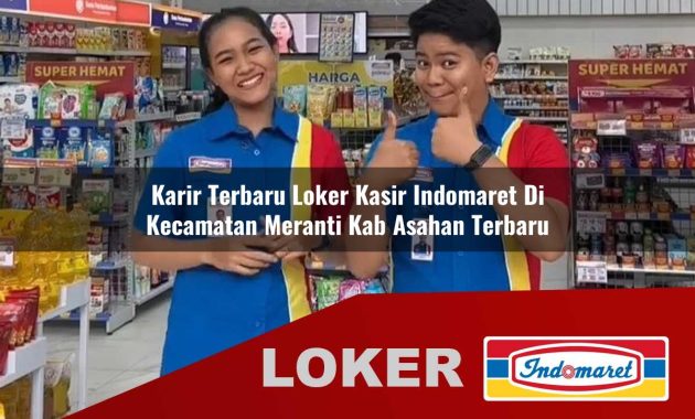 karir terbaru loker kasir indomaret di kecamatan meranti kab asahan terbaru 1755680890