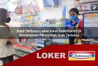 karir terbaru loker kasir indomaret di kecamatan minas kab siak terbaru 1755564857