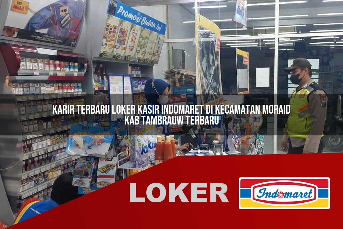 karir terbaru loker kasir indomaret di kecamatan moraid kab tambrauw terbaru 1755934096