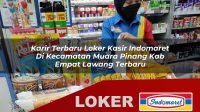 karir terbaru loker kasir indomaret di kecamatan muara pinang kab empat lawang terbaru 1756034780
