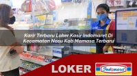 karir terbaru loker kasir indomaret di kecamatan nosu kab mamasa terbaru 1755987978