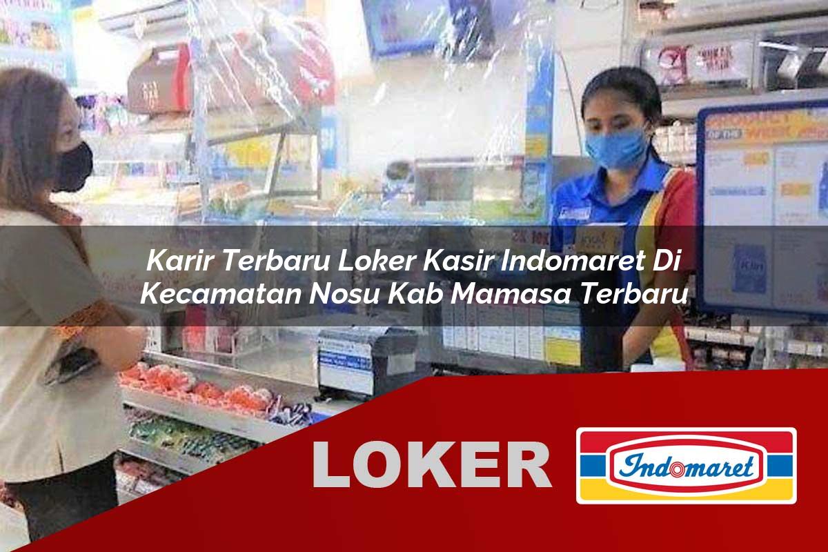 karir terbaru loker kasir indomaret di kecamatan nosu kab mamasa terbaru 1755987978