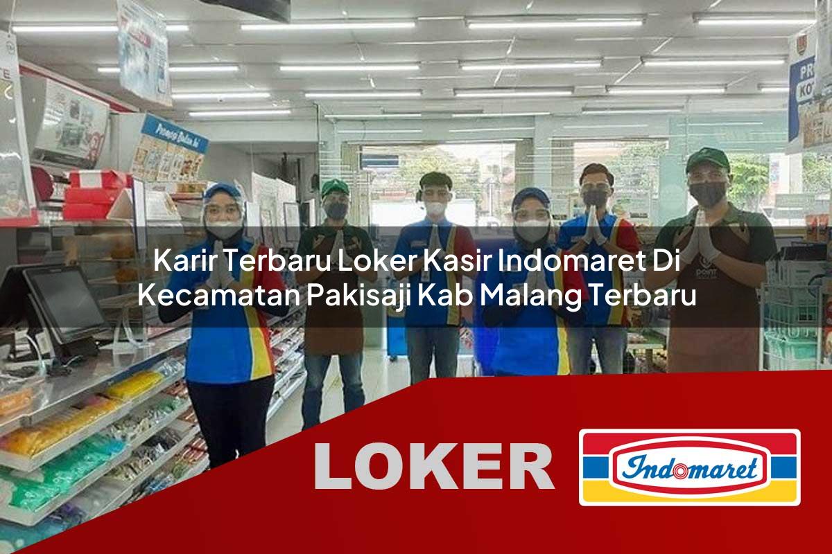 karir terbaru loker kasir indomaret di kecamatan pakisaji kab malang terbaru 1755884185